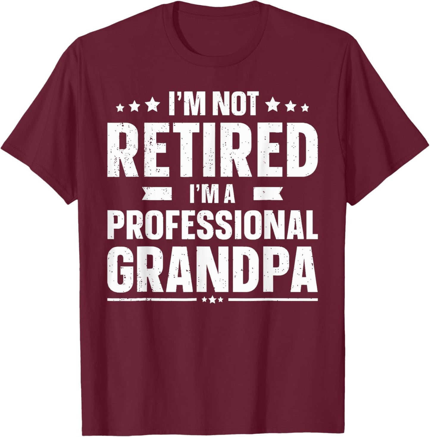 I'm Not Retired I'm A Professional Grandpa Dad Father's Day T-Shirt - T-Shirt | Maroon