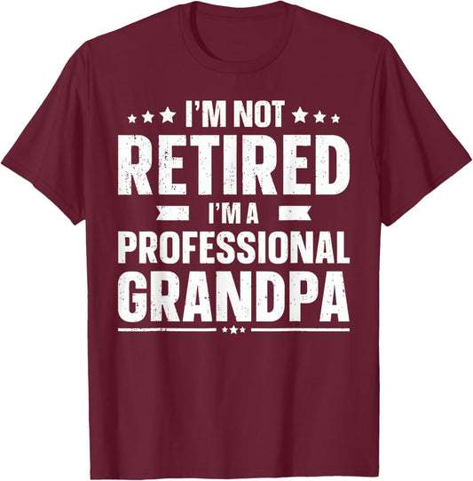 I'm Not Retired I'm A Professional Grandpa Dad Father's Day T-Shirt - T-Shirt | Maroon