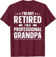 I'm Not Retired I'm A Professional Grandpa Dad Father's Day T-Shirt - T-Shirt | Maroon