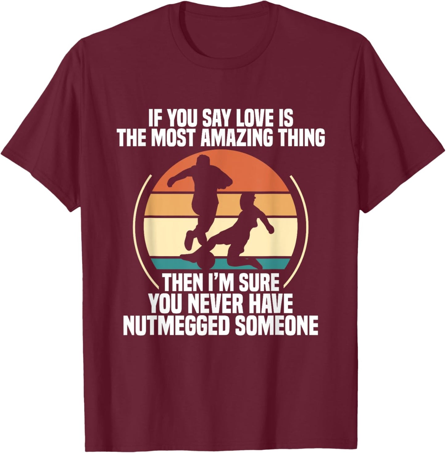 Soccer Player Nutmeg Dealer Team Net Game Soccer Match T-Shirt - T-Shirt | Maroon