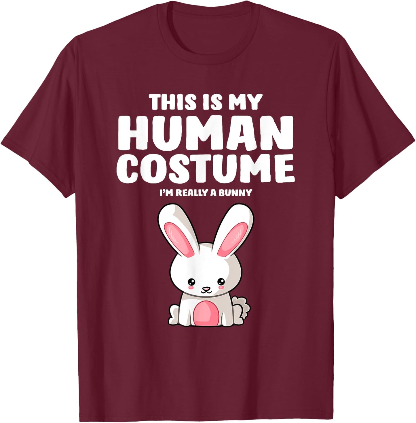 This Is My Human Costume I'm Really A Bunny T-Shirt - T-Shirt | Maroon