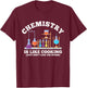 Science Humor Chemistry Is Like Cooking don't lick the Spoon T-Shirt - T-Shirt | Maroon