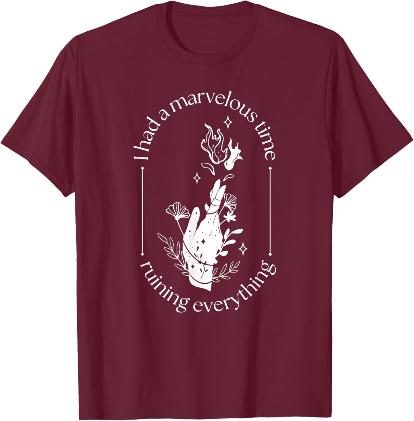 Funny Sayings Inspirational Quotes Costume I Had A Marvelous Time Ruining Everything , Small, Black T-Shirt - T-Shirt | Maroon