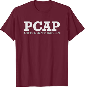 Funny Sysadmin Gifts PCAP Or It Didn't Happen Network Admin Administrator T-Shirt - T-Shirt | Maroon