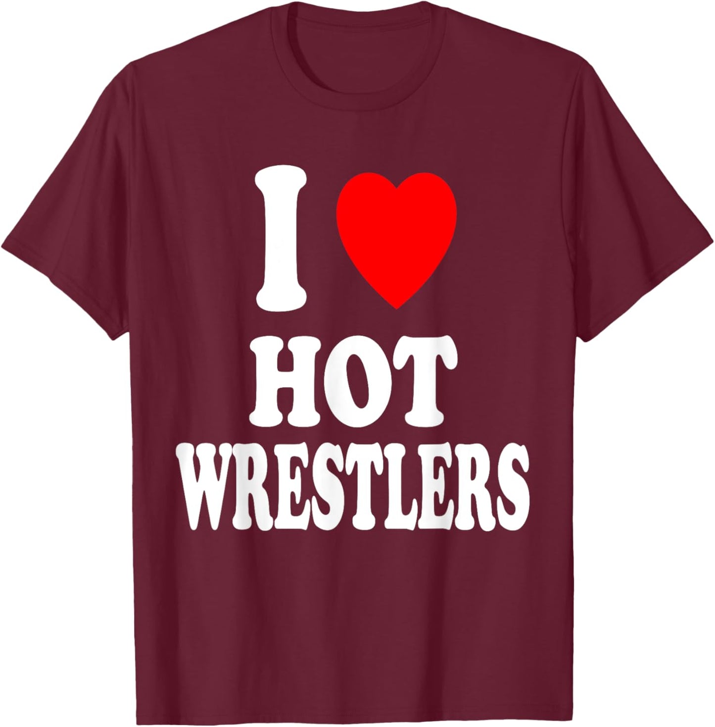 I Heart (Love) Hot Wrestlers Athletic Amateur Sexy Attracted T-Shirt - T-Shirt | Maroon