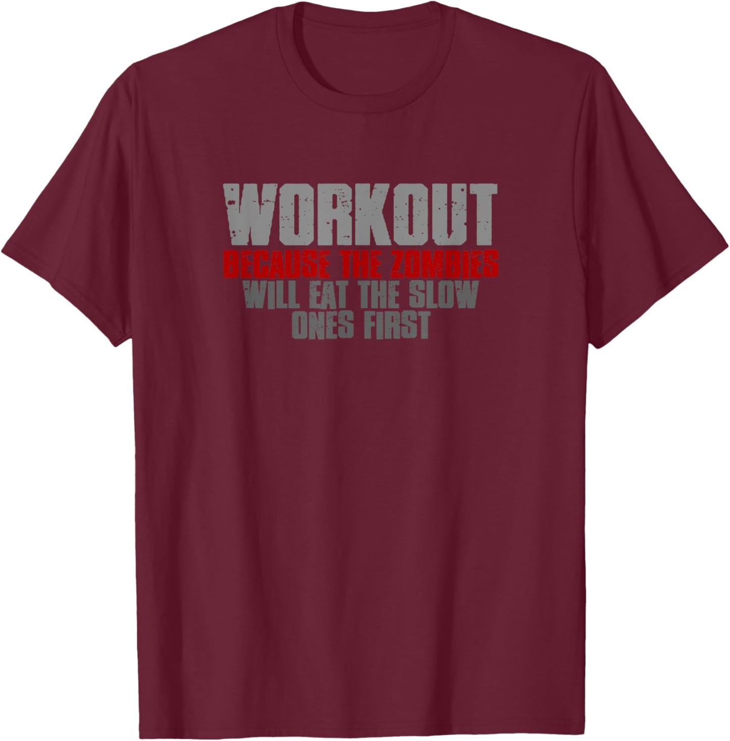 Workout Because the Zombies Will Eat the Slow Ones First T-Shirt - T-Shirt | Maroon