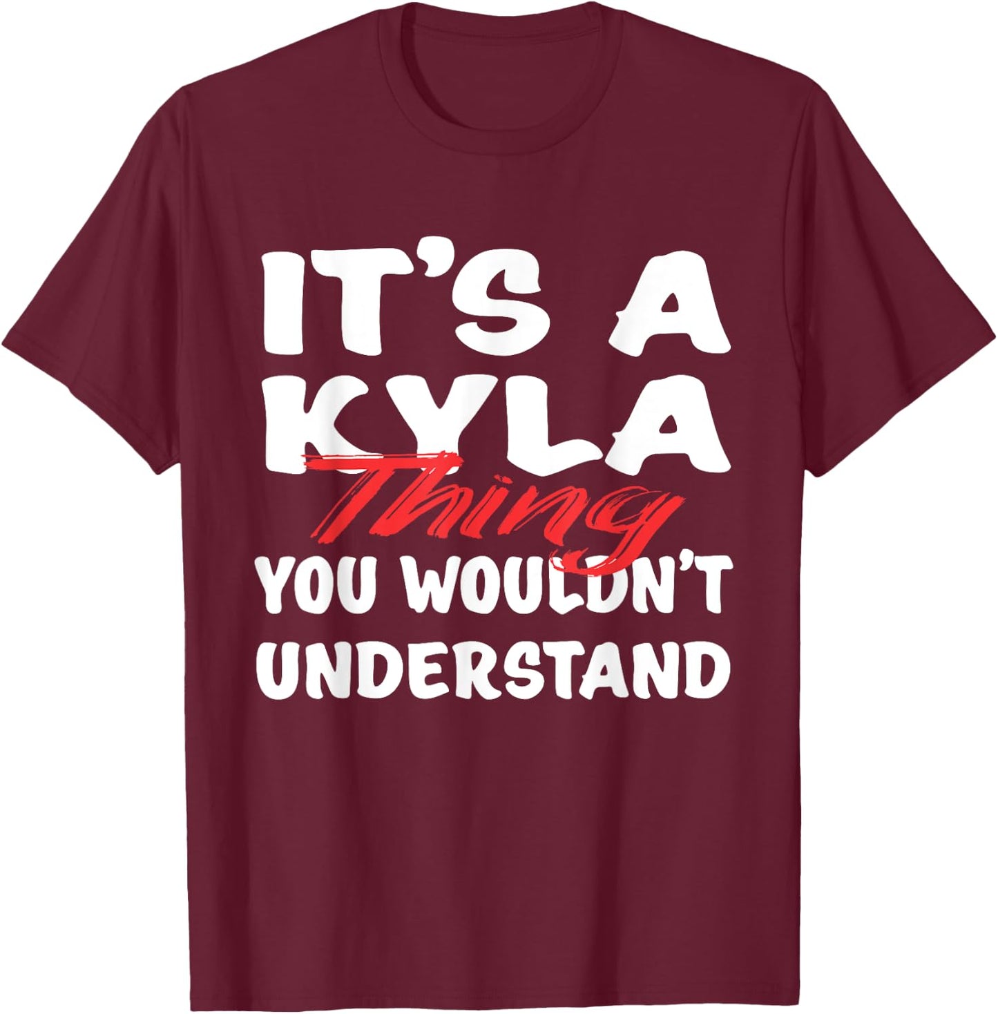 It's A Kyla Thing You Wouldn't Understand Funny Kyla Gift T-Shirt - T-Shirt | Maroon