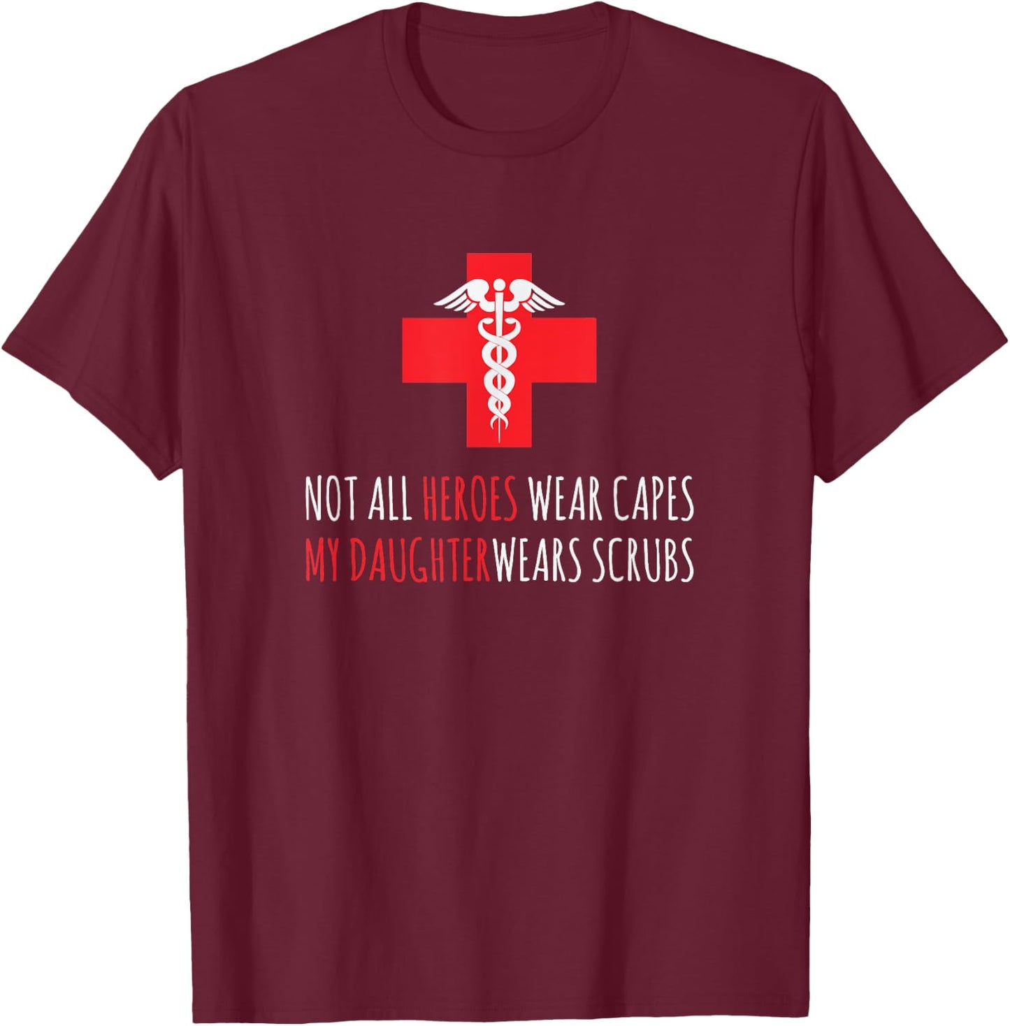 Not All Heroes Wear Capes My Daughter Wears Scrubs T-Shirt - T-Shirt | Maroon