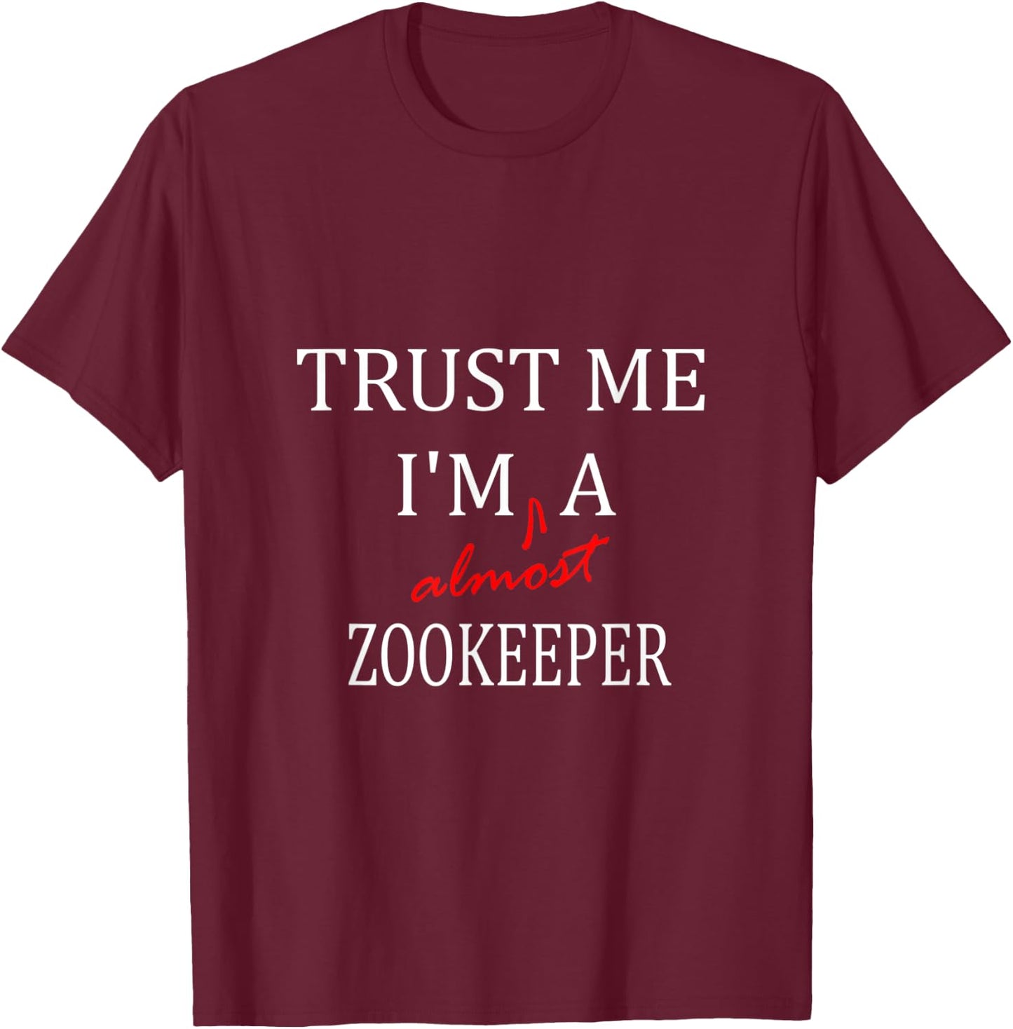 Trust me im almost a(n) Zookeeper T-Shirt - T-Shirt | Maroon