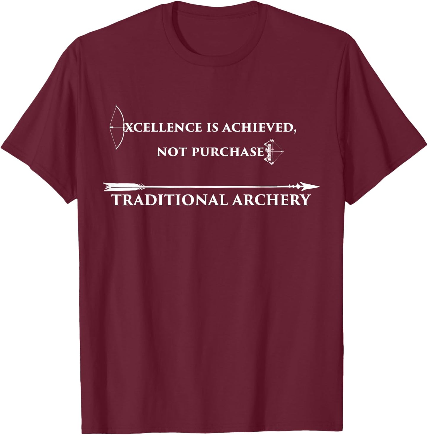 Excellence Is Achieved Not Purchased Traditional Archery T-Shirt - T-Shirt | Maroon