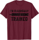 Slide Rule Mechanical Analog I'm Classically Trained T-Shirt - T-Shirt | Maroon