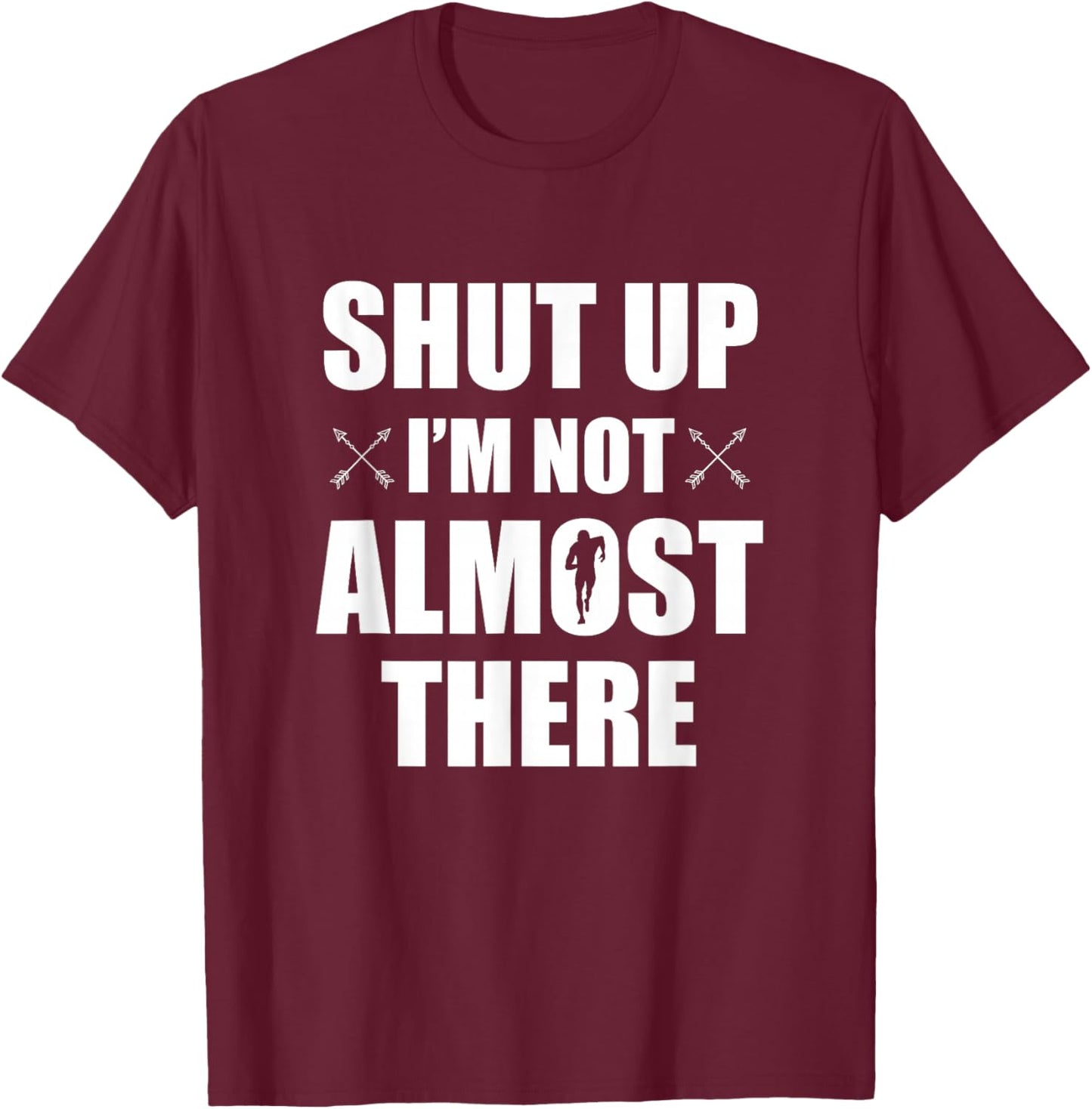 Shut Up I'm Not Almost There Funny Cross Country XC Runner T-Shirt - T-Shirt | Maroon