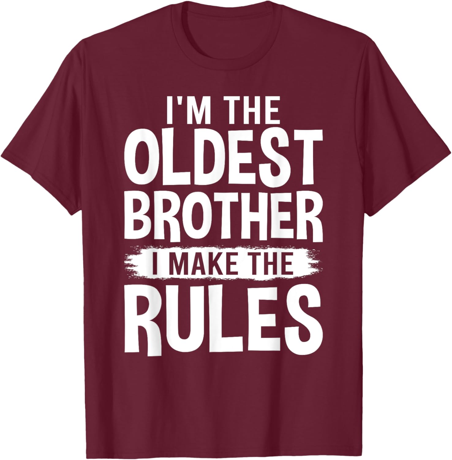 I'm the Oldest Brother I Make the Rules T-Shirt - T-Shirt | Maroon
