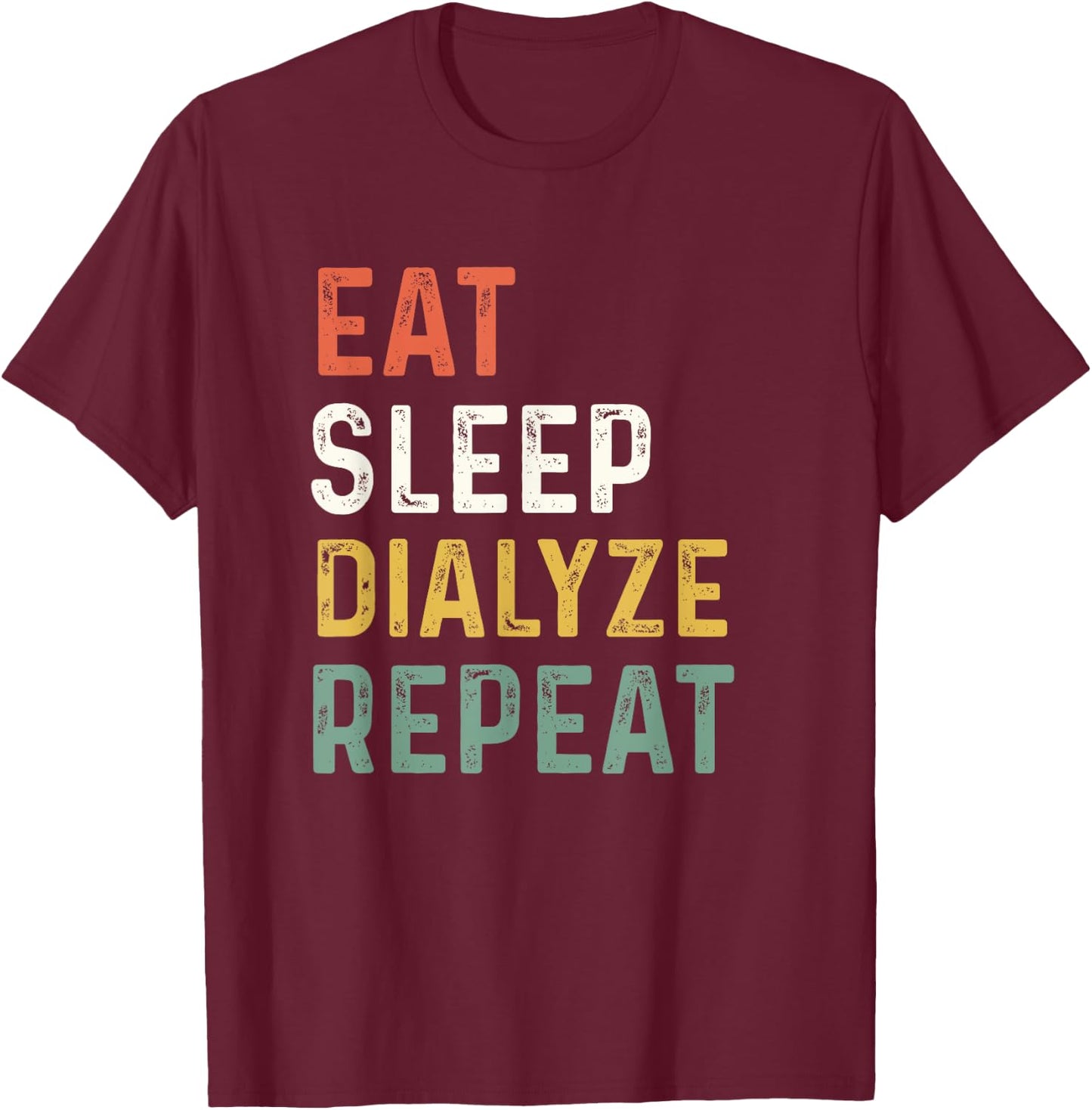 Dialysis Technician Dialyze Kidney Nurse Hemodialysis Team T-Shirt - T-Shirt | Maroon