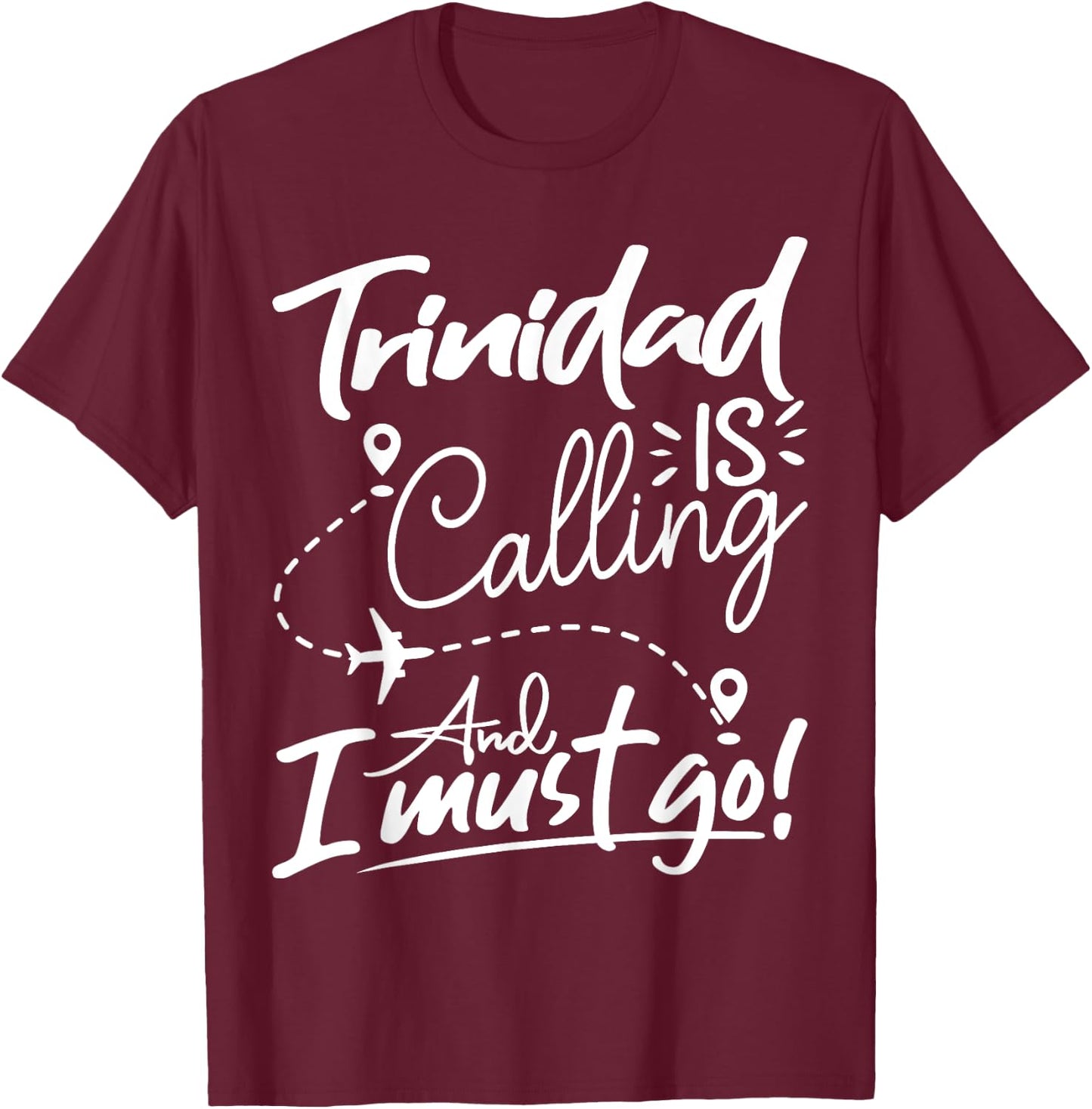 Funny Trinidad Is Calling and I Must Go - Trinidad Travel T-Shirt - T-Shirt | Maroon