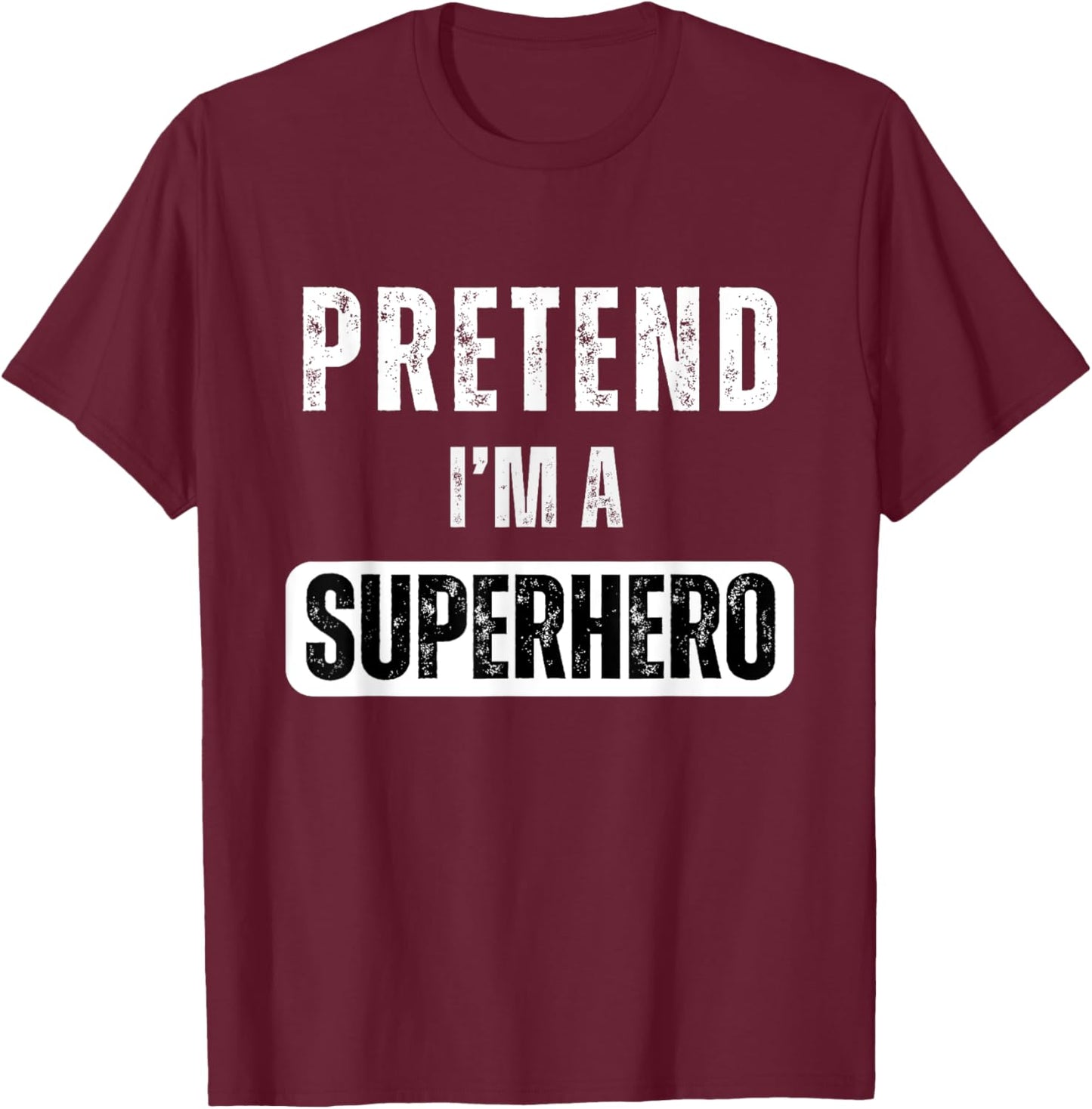 Pretend I'm A Super Hero Halloween Superhero Costume Party T-Shirt - T-Shirt | Maroon