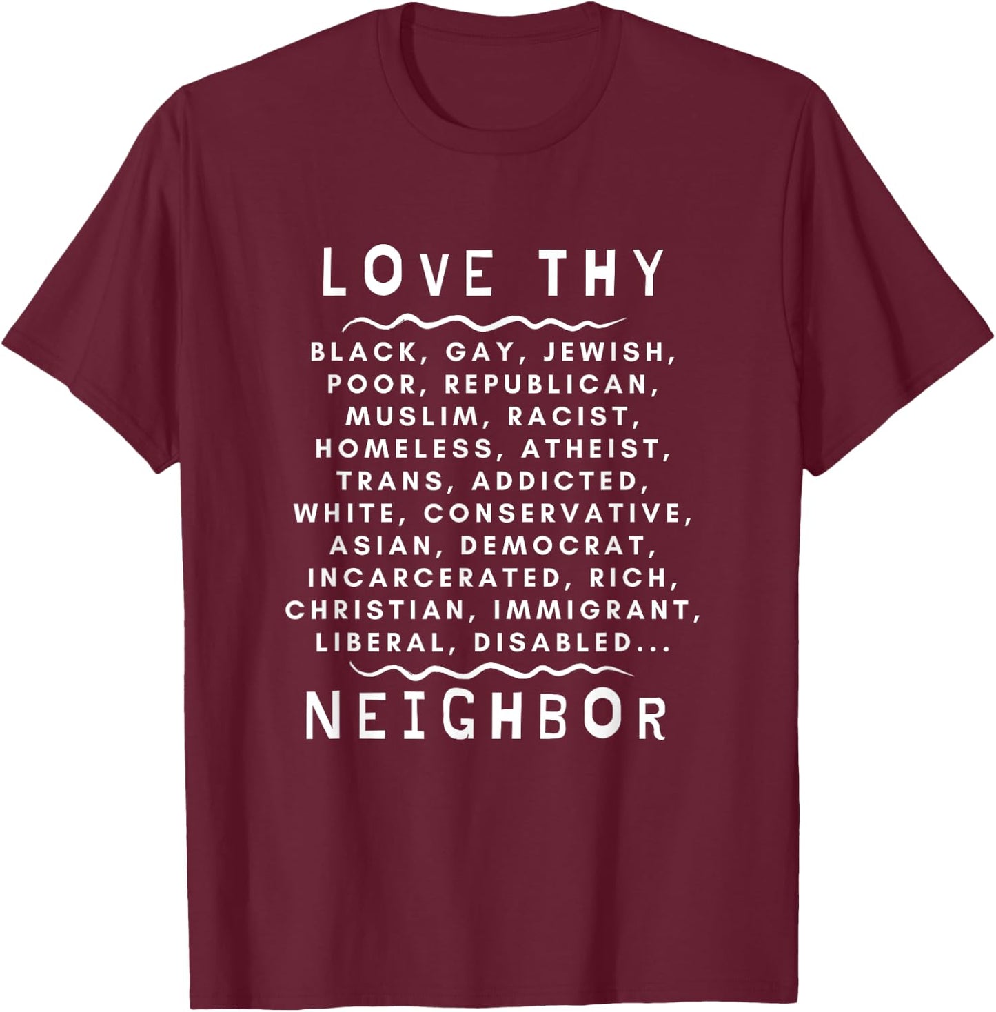 Love Thy Neighbor T-Shirt - T-Shirt | Maroon