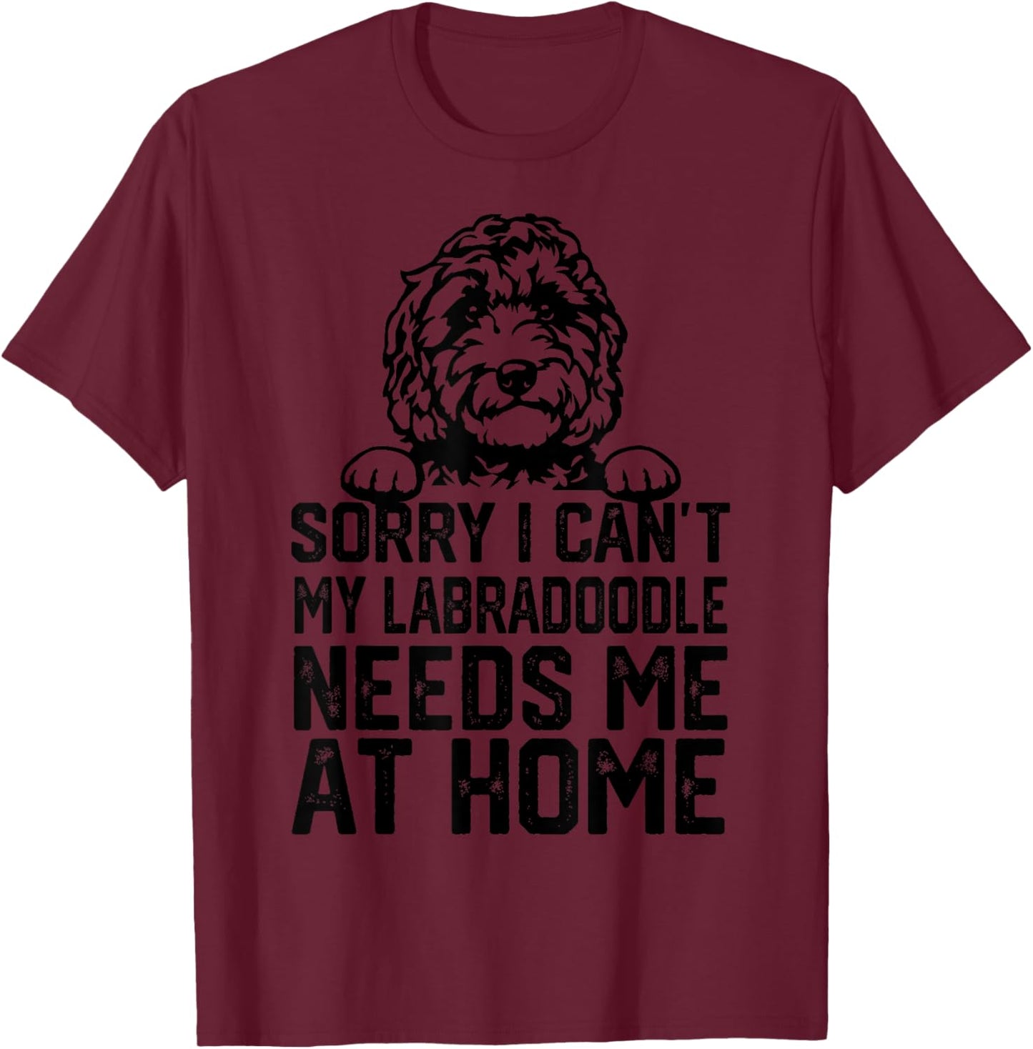 sorry i can't my Labradoodle needs me at home T-Shirt - T-Shirt | Maroon