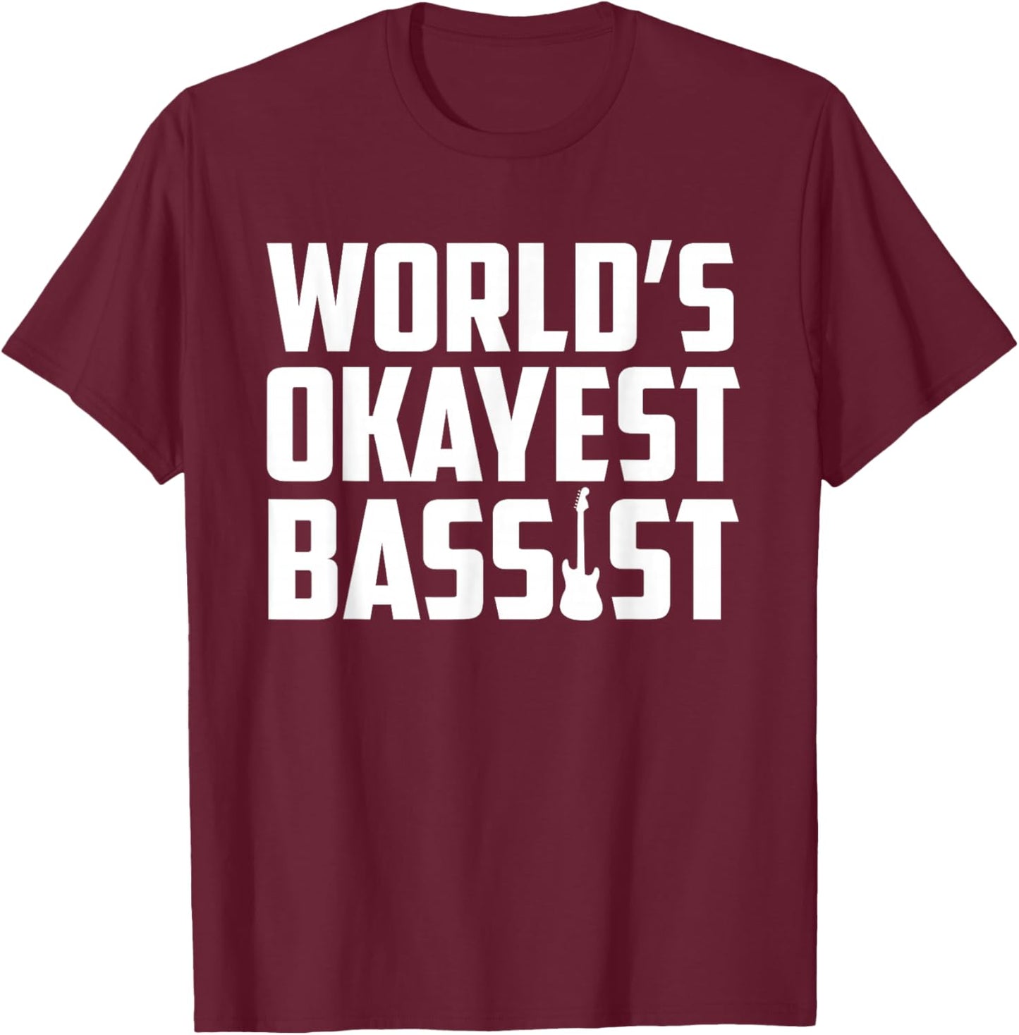 World's Okayest Bassis Funny Electric Bass Guitar Player T-Shirt - T-Shirt | Maroon