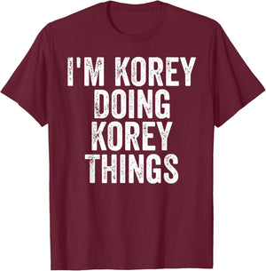 I'm Korey Doing Korey Things Shirt Personalized First Name T-Shirt - T-Shirt | Maroon