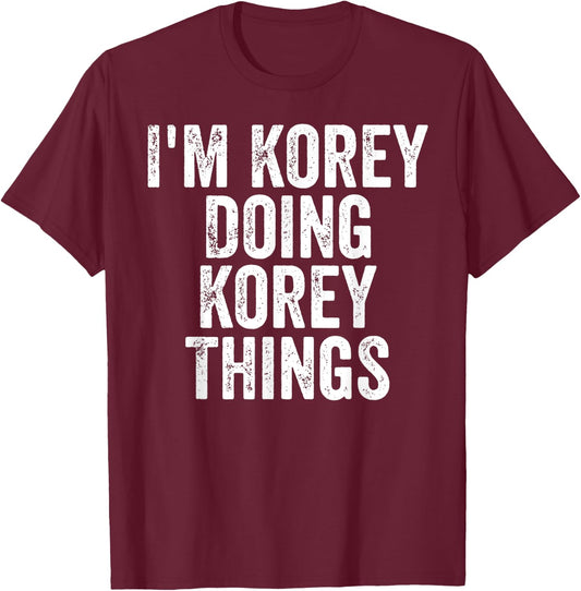 I'm Korey Doing Korey Things Shirt Personalized First Name T-Shirt - T-Shirt | Maroon