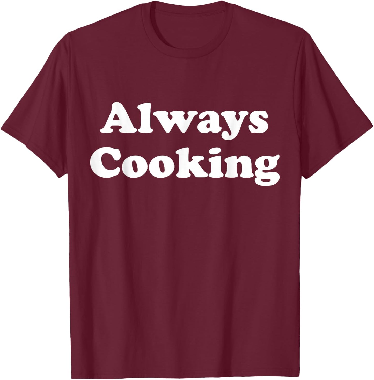 Always Cooking Graphic T-Shirt - T-Shirt | Maroon