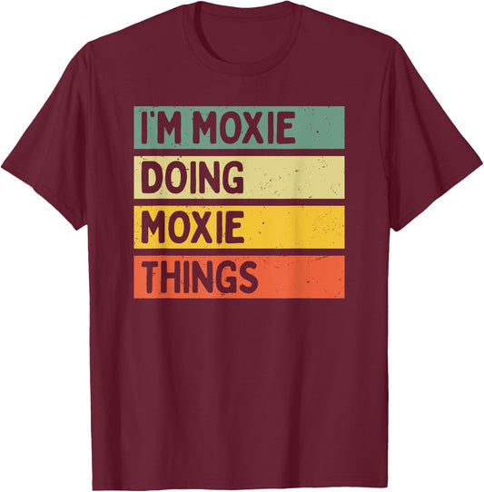 I'm Moxie Doing Moxie Things Funny Personalized Quote T-Shirt - T-Shirt | Maroon