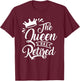 The Queen Has Retired Funny Retirement Gift T-Shirt - T-Shirt | Maroon