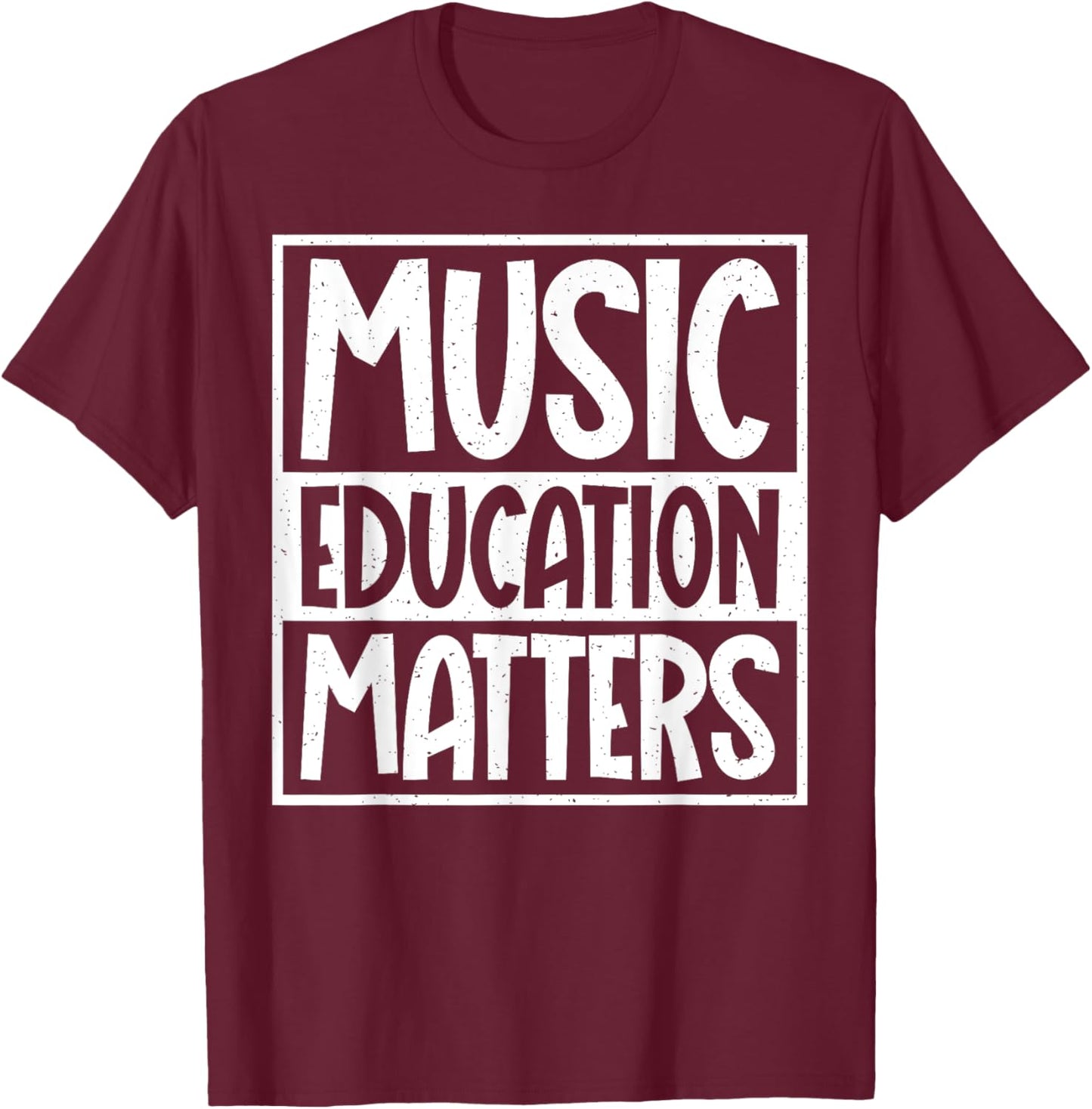 Music Education Matters Music Teacher Men Women T-Shirt - T-Shirt | Maroon
