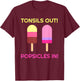 Tonsils Out Popsicles In Funny Tonsil Surgery Get Well T-Shirt - T-Shirt | Maroon