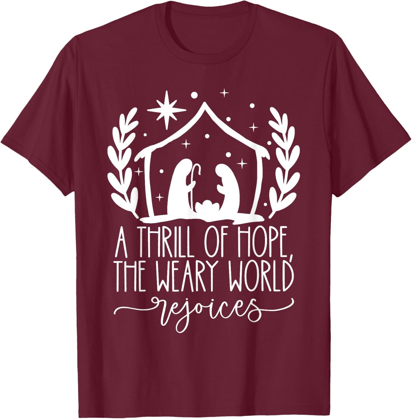Christian Thrill Of Hope The Weary World Rejoices Christmas T-Shirt - T-Shirt | Maroon