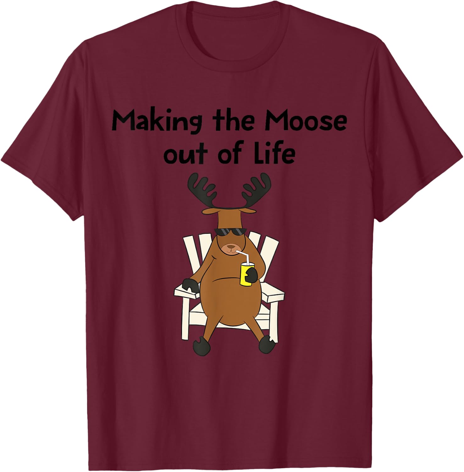 Funny Moose Pun Making The Moose Out Of Life Gift T-Shirt - T-Shirt | Maroon