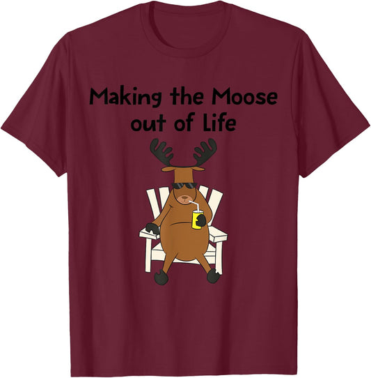 Funny Moose Pun Making The Moose Out Of Life Gift T-Shirt - T-Shirt | Maroon