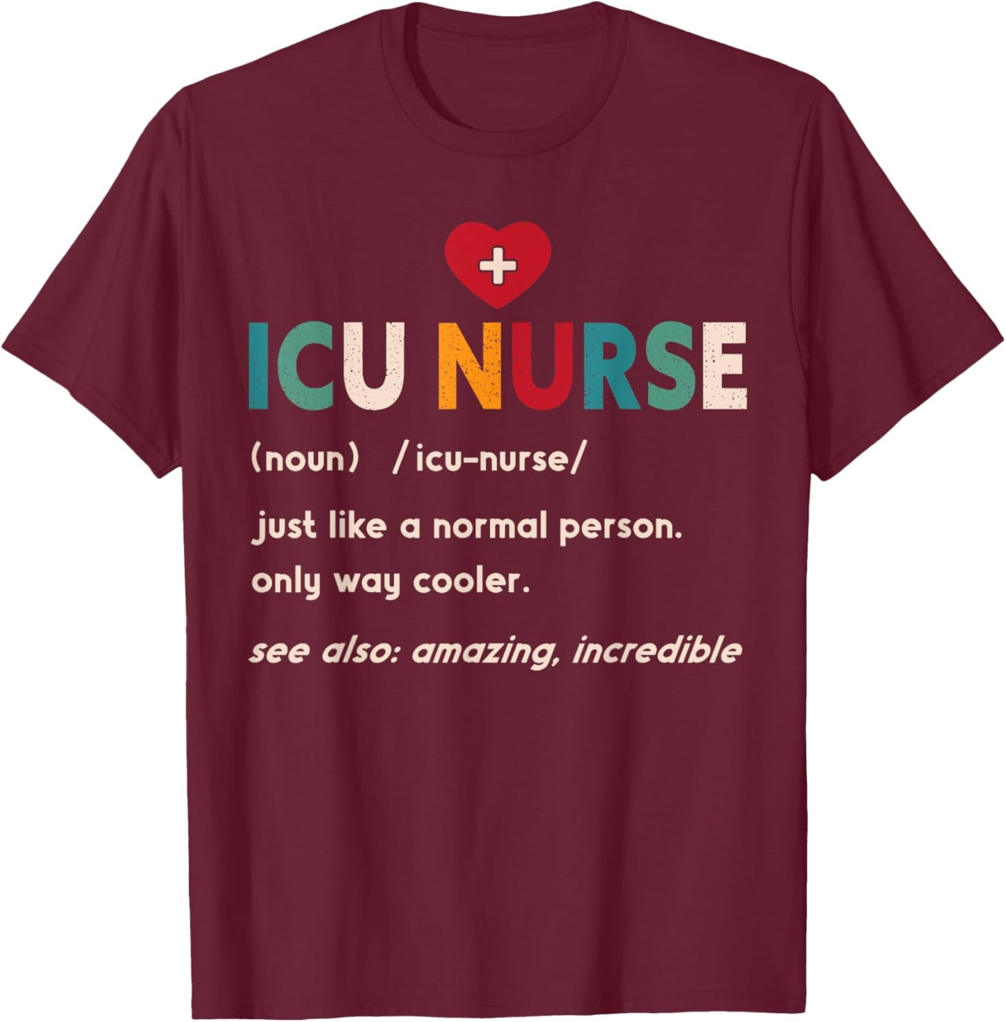 ICU Nurse Definition Hospital RN Medical Intensive Care Unit T-Shirt - T-Shirt | Maroon