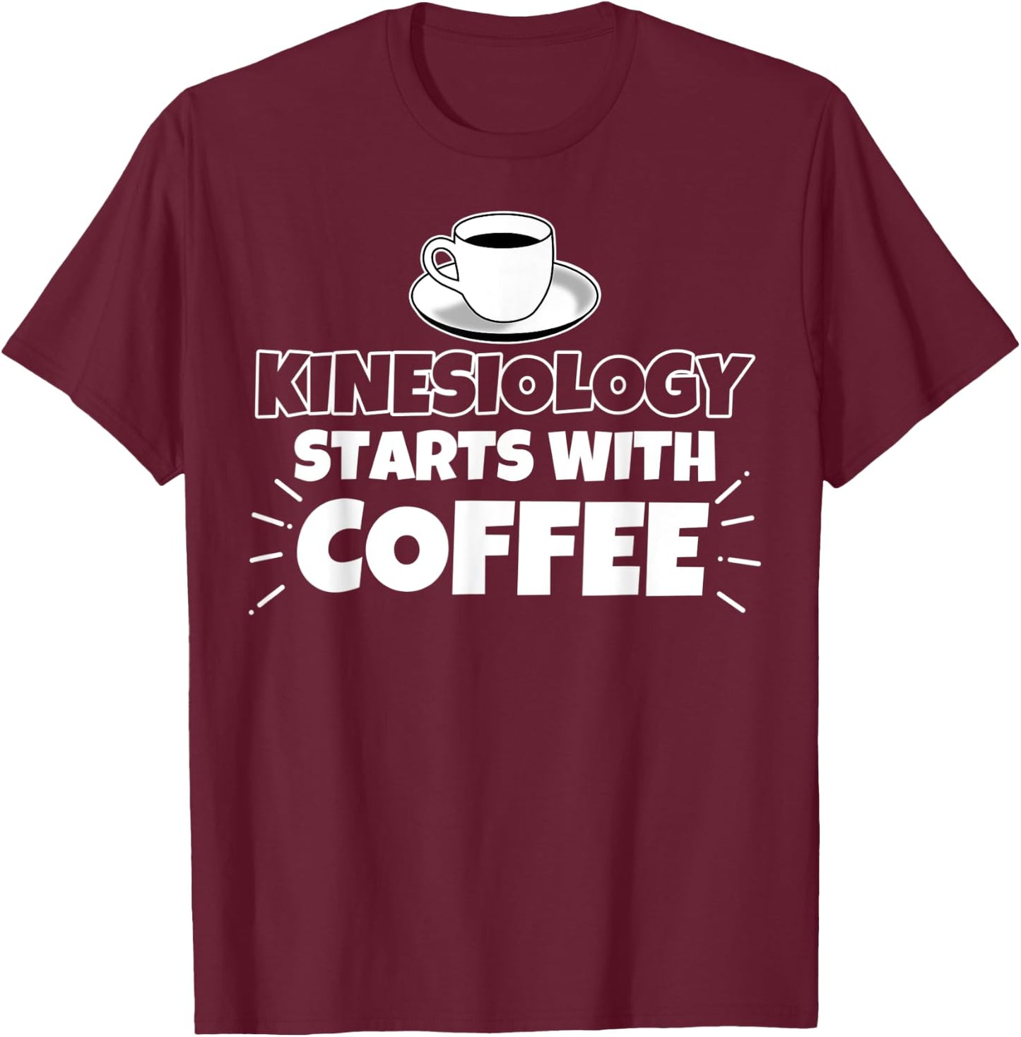 Kinesiology starts with coffee funny Gift T-Shirt - T-Shirt | Maroon