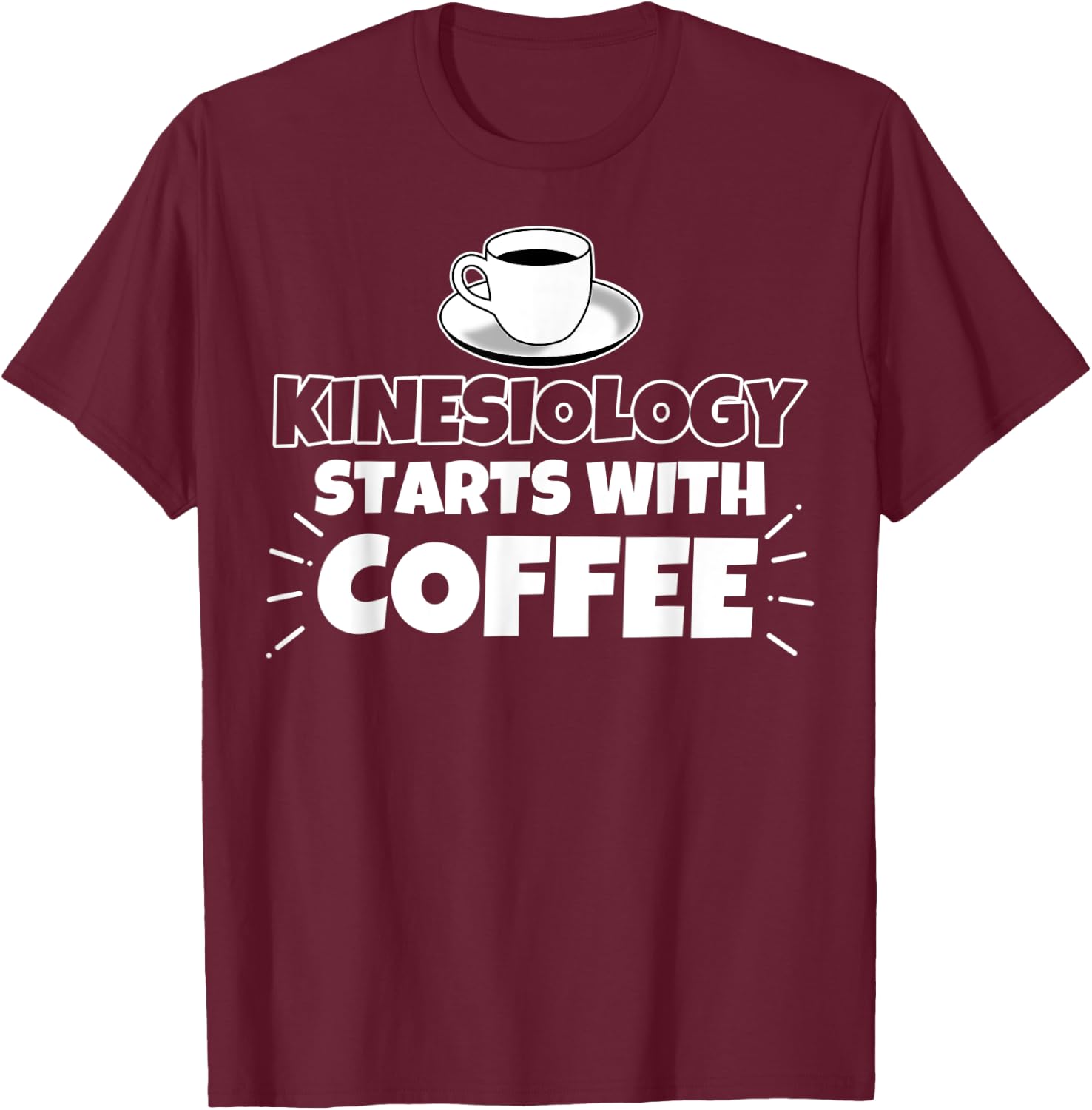 Kinesiology starts with coffee funny Gift T-Shirt - T-Shirt | Maroon