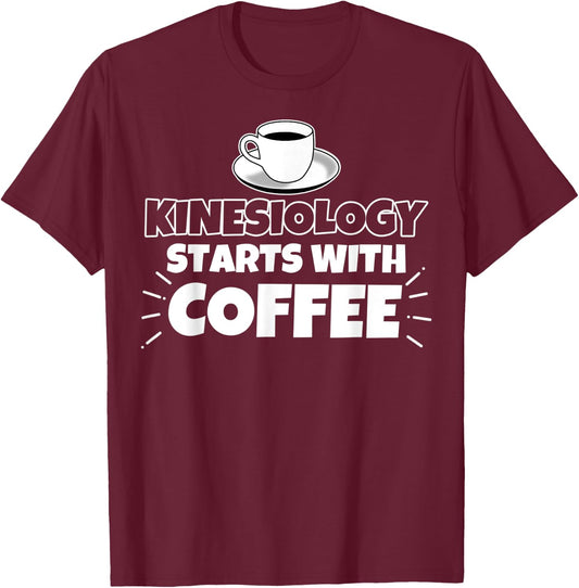 Kinesiology starts with coffee funny Gift T-Shirt - T-Shirt | Maroon