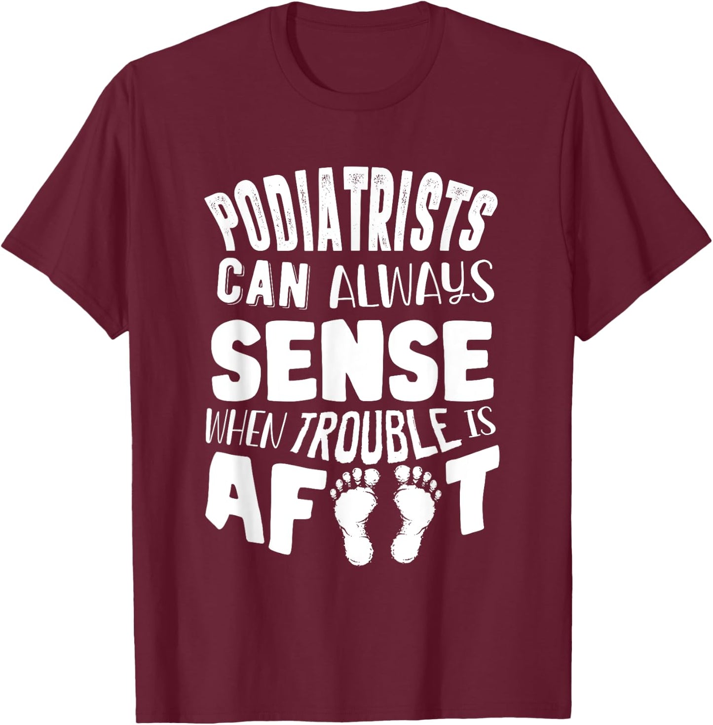 Podiatrist Foot Doctor Podiatry Funny Quote T-Shirt - T-Shirt | Maroon