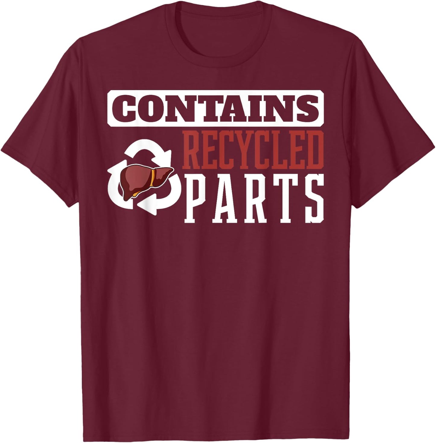 Contains Recycled Parts Liver Transplant Survivor designs T-Shirt - T-Shirt | Maroon