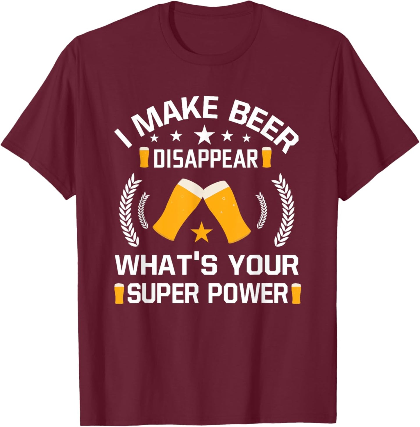 I Make Beer Disappear Funny Beer Drinking T-Shirt - T-Shirt | Maroon