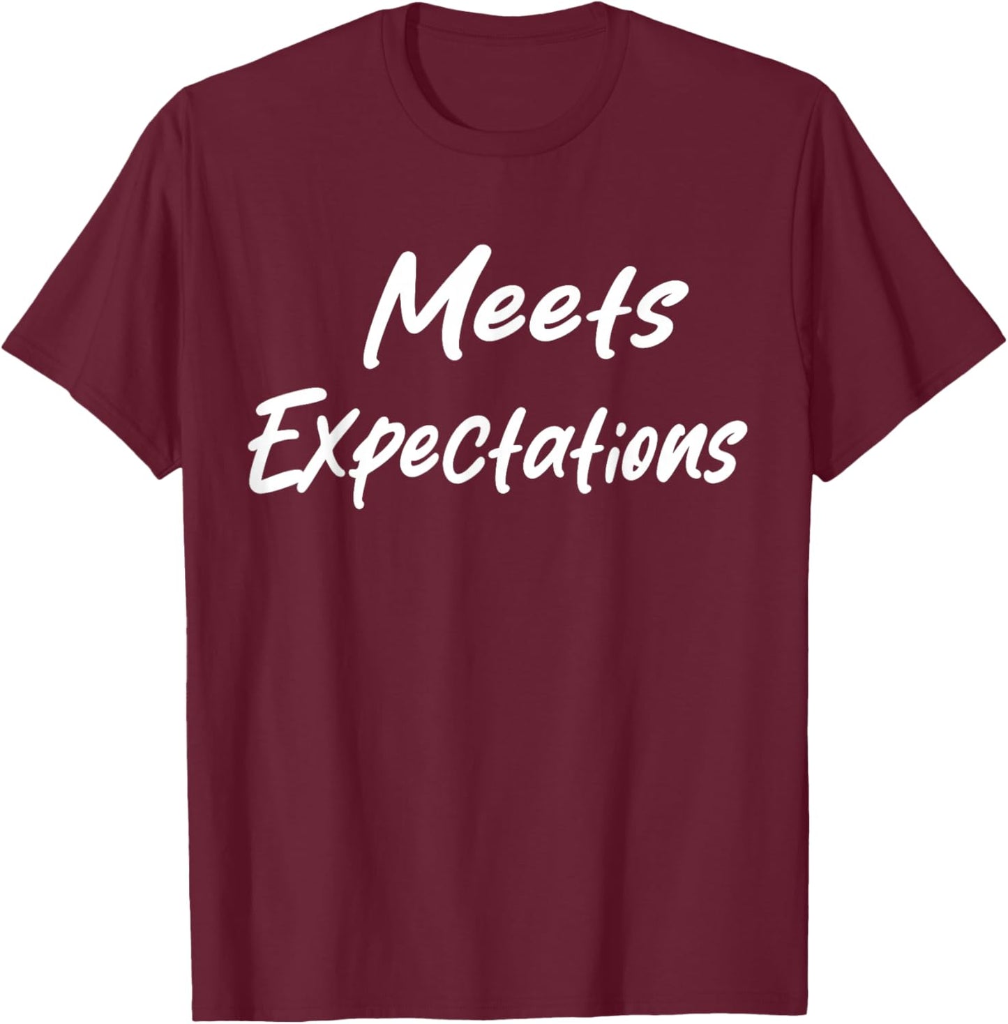 Meets Expectations Funny Sarcastic Saying Men Women T-Shirt - T-Shirt | Maroon