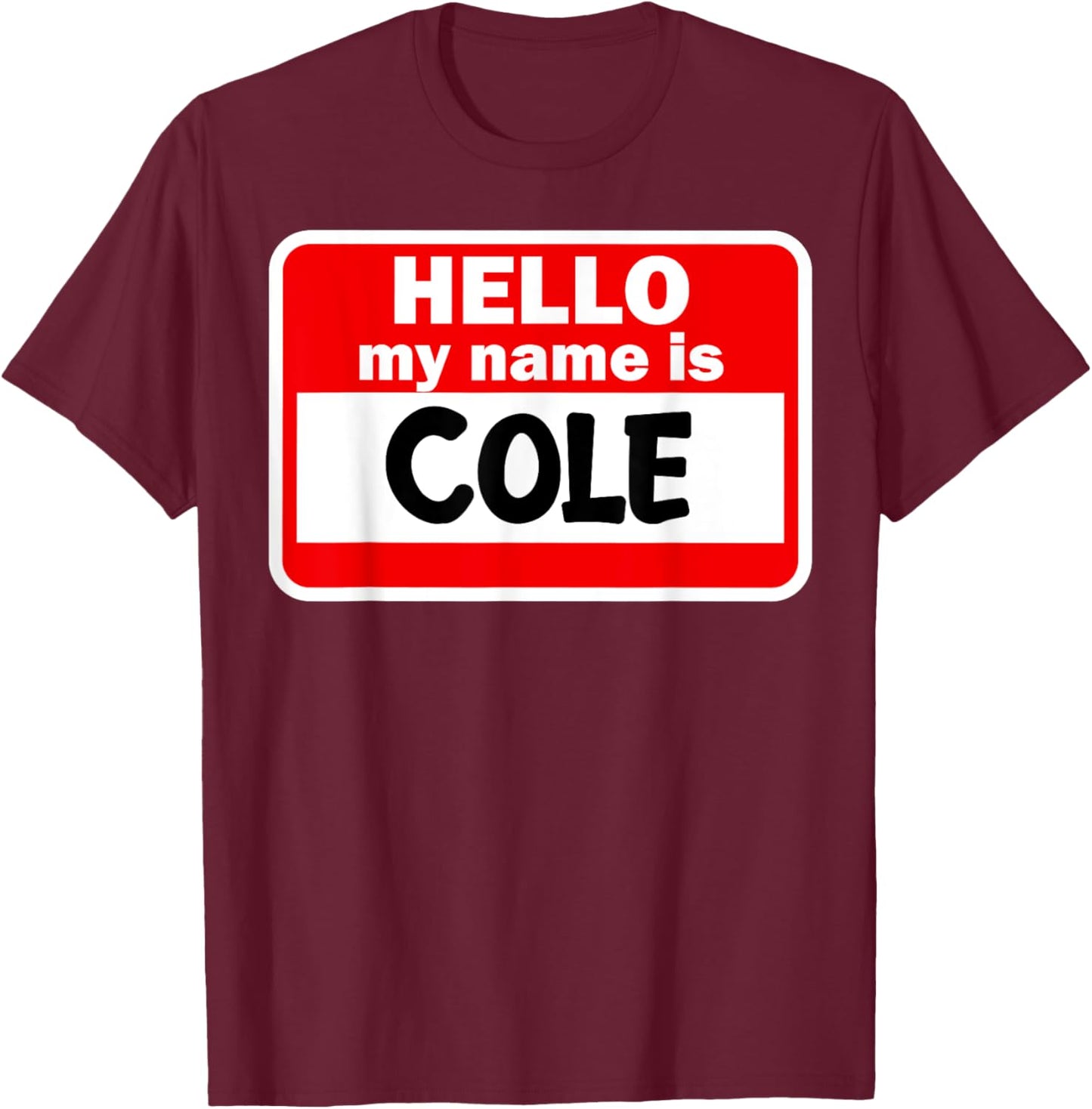 Cole Hello Hi My Name Is Name On Custom T-Shirt - T-Shirt | Maroon