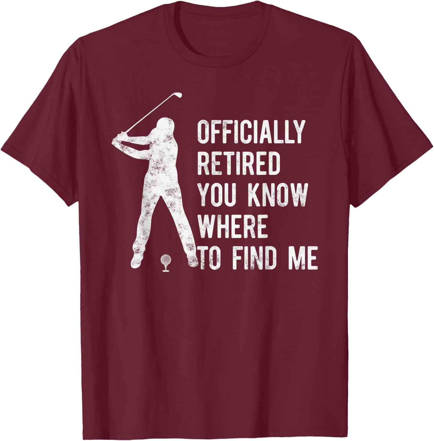 Officially Retired Gift Golf Dad Golfing Retirement Golfer T-Shirt - T-Shirt | Maroon
