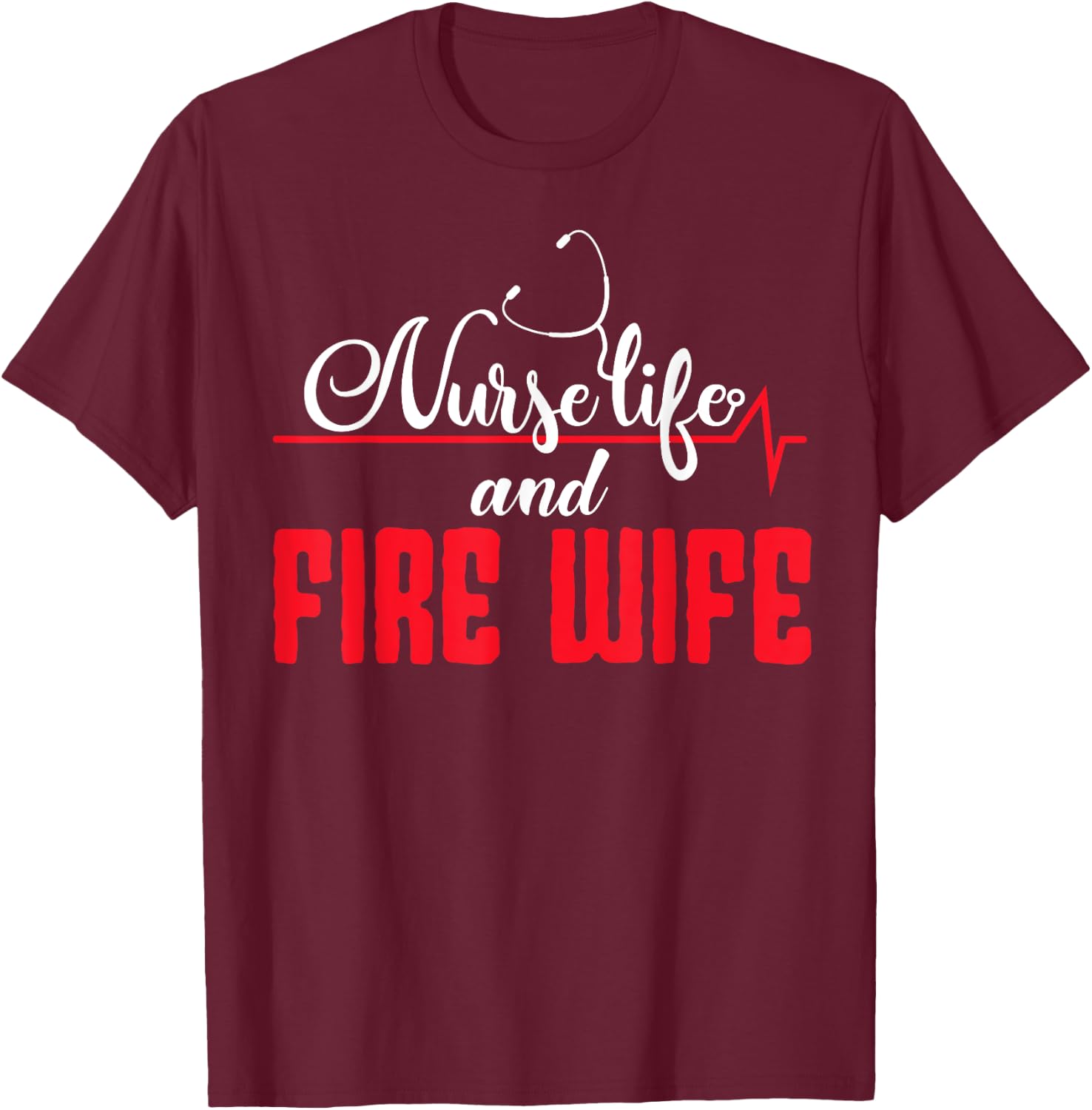 Nurse Life And Fire Wife Helmet Fireman Hydrant Firefighter T-Shirt - T-Shirt | Maroon