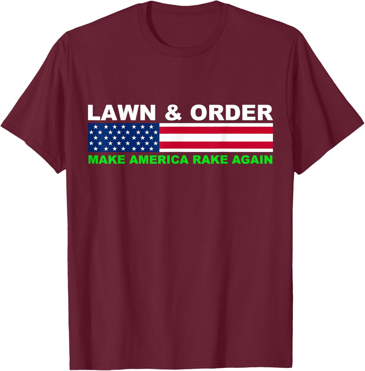 Lawn and Order Make America Rake Again T-Shirt - T-Shirt | Maroon