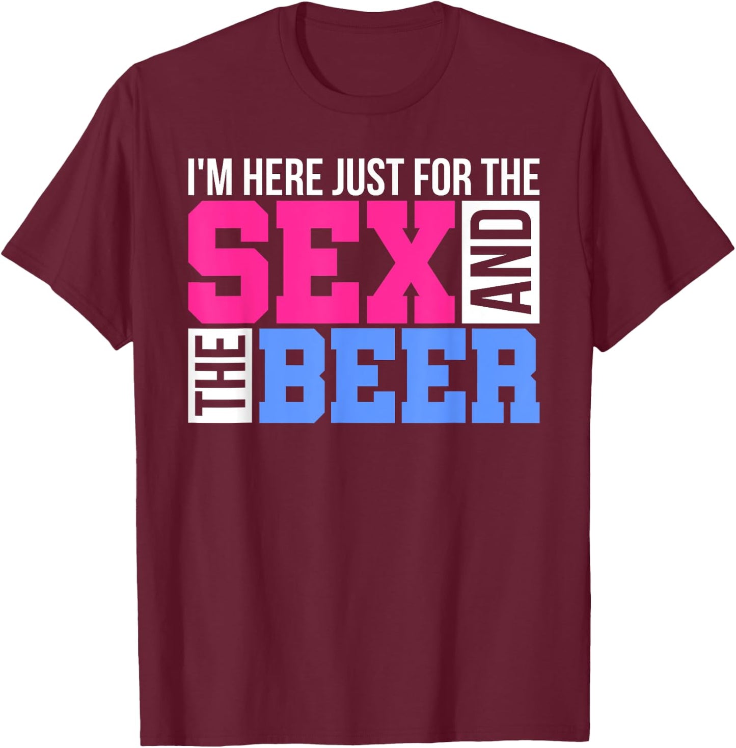 Im Just Here For The Sex And The Beer Gender Reveals Gifts T-Shirt - T-Shirt | Maroon