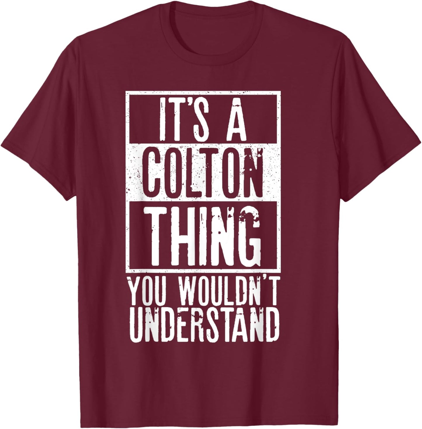 Its A Colton Thing You Wouldnt Understand T-Shirt - T-Shirt | Maroon