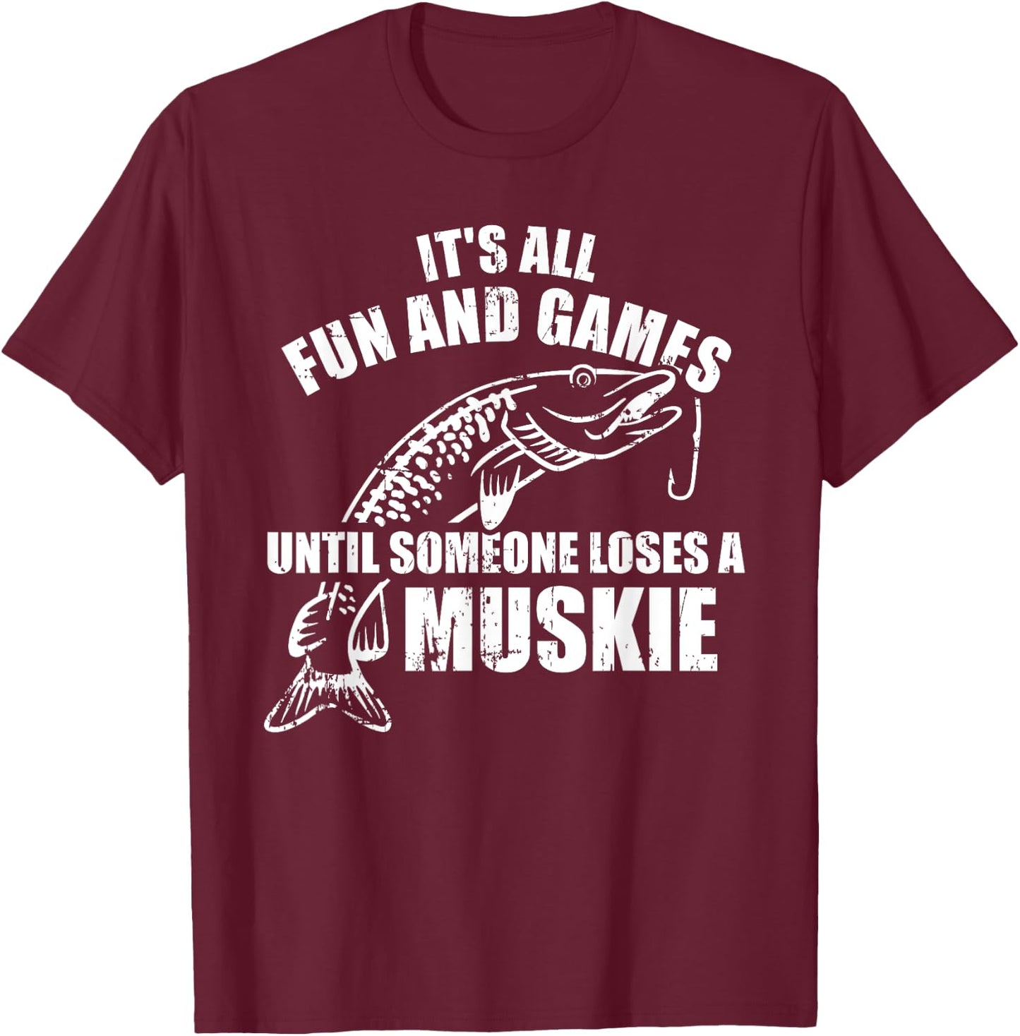 Muskie fishing It's all fun and games until someone loses T-Shirt - T-Shirt | Maroon