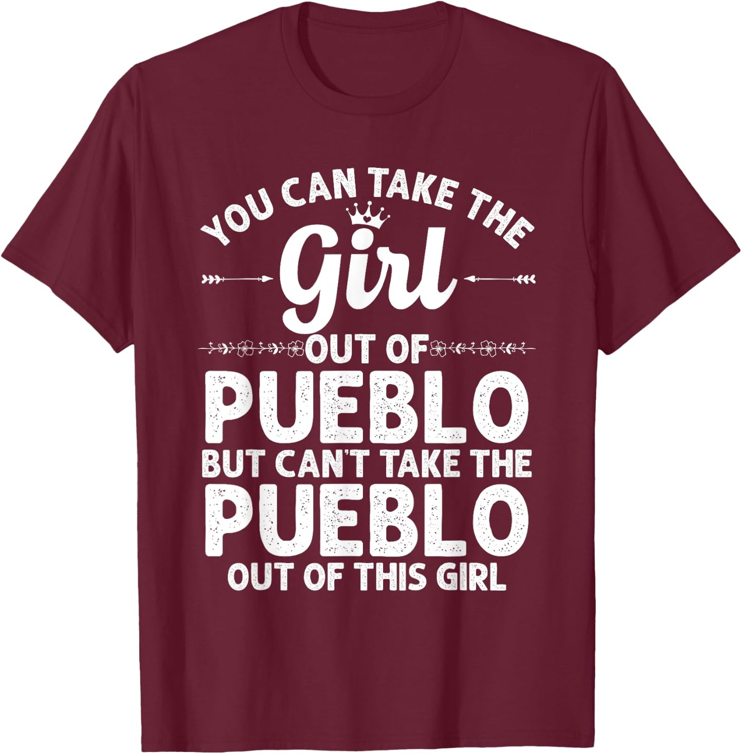 Girl Out Of PUEBLO CO COLORADO Gift Funny Home Roots USA T-Shirt - T-Shirt | Maroon