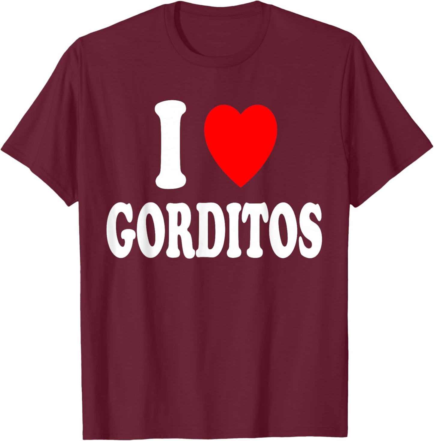 I Heart (Love) Gorditos Chubby Sexy Preference Spanish Cute T-Shirt - T-Shirt | Maroon